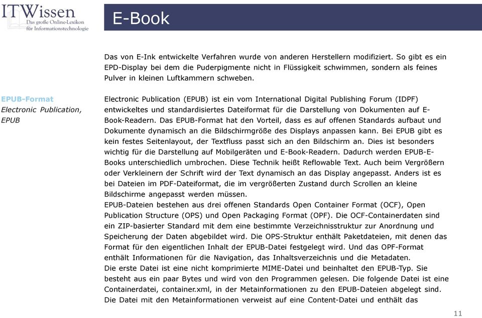 EPUB-Format Electronic Publication, EPUB Electronic Publication (EPUB) ist ein vom International Digital Publishing Forum (IDPF) entwickeltes und standardisiertes Dateiformat für die Darstellung von