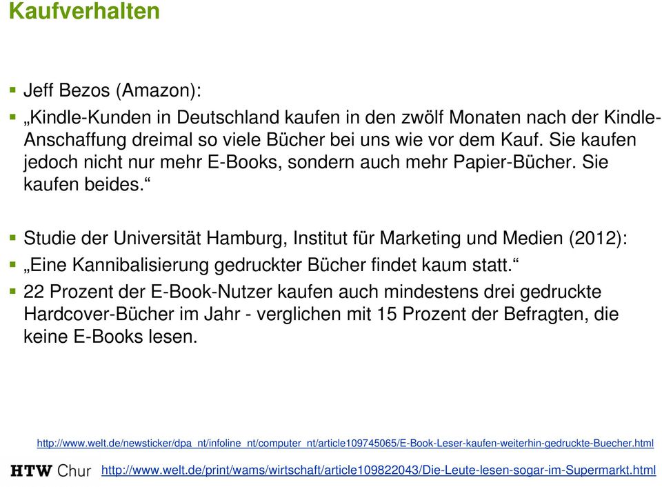 Studie der Universität Hamburg, Institut für Marketing und Medien (2012): Eine Kannibalisierung gedruckter Bücher findet kaum statt.