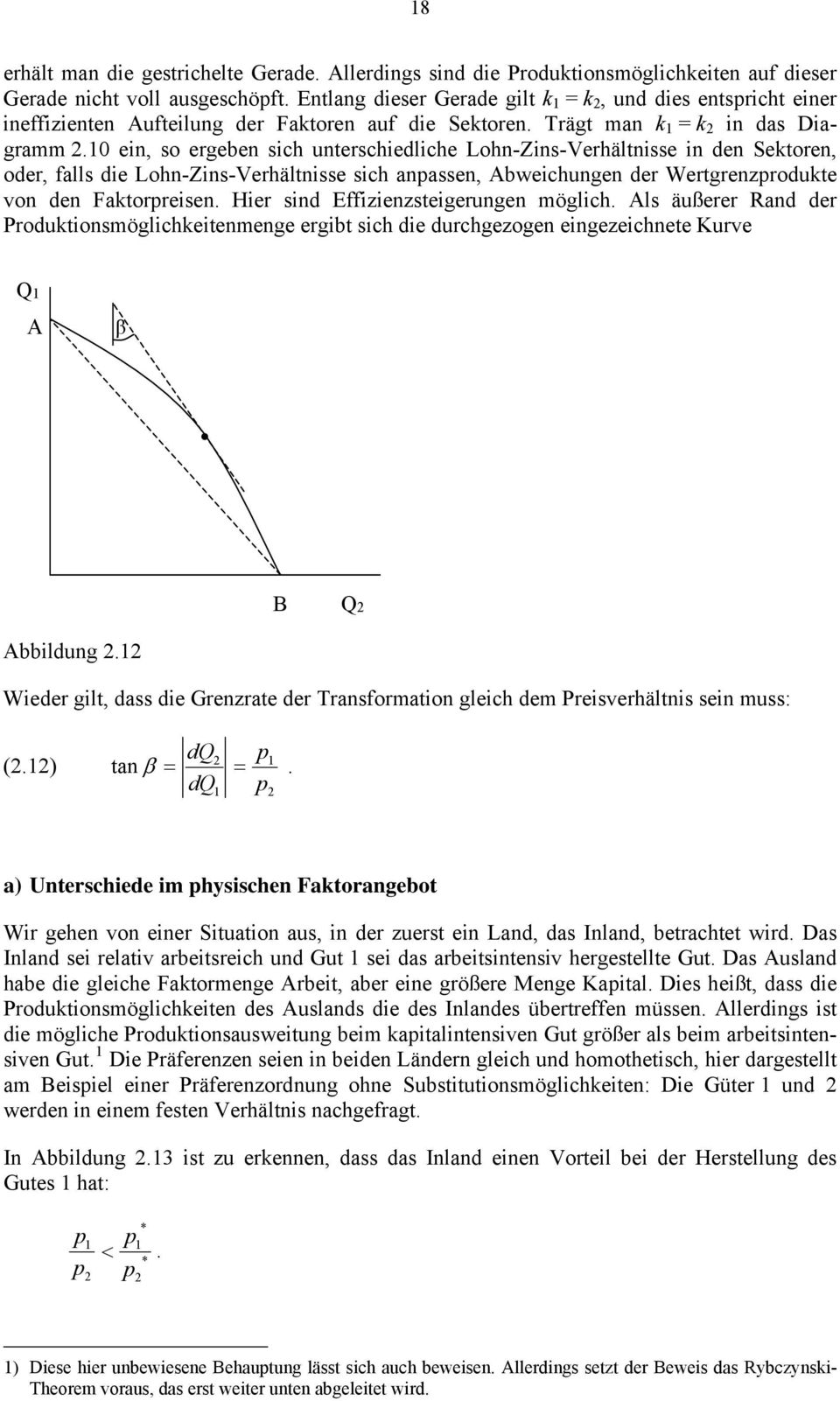 0 en, so ergeben sch unterschedlche Lohn-Zns-Verhältnsse n den Sektoren, oder, falls de Lohn-Zns-Verhältnsse sch anpassen, Abwechungen der Wertgrenzprodukte von den Faktorpresen.