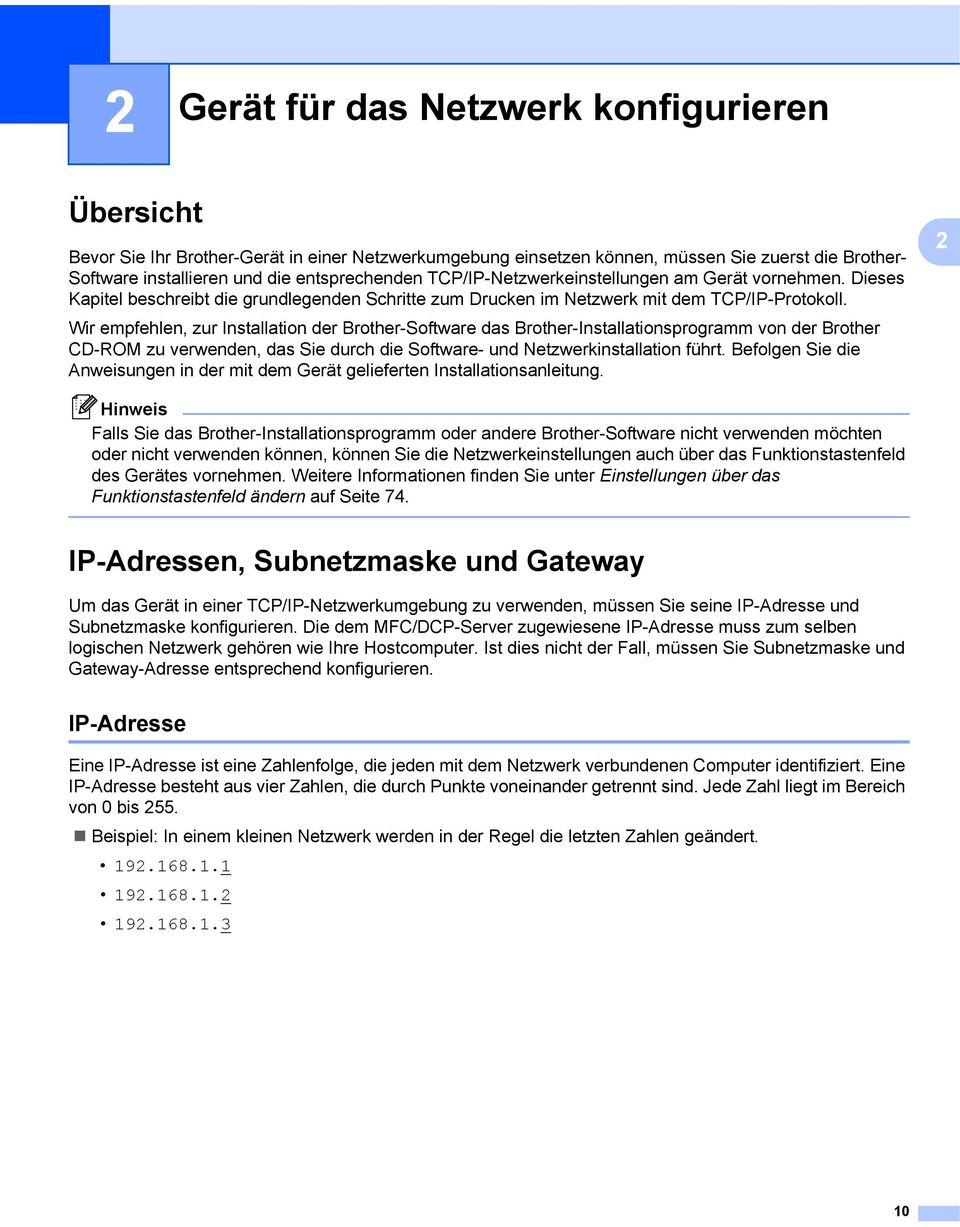 Wir empfehlen, zur Installation der Brother-Software das Brother-Installationsprogramm von der Brother CD-ROM zu verwenden, das Sie durch die Software- und Netzwerkinstallation führt.