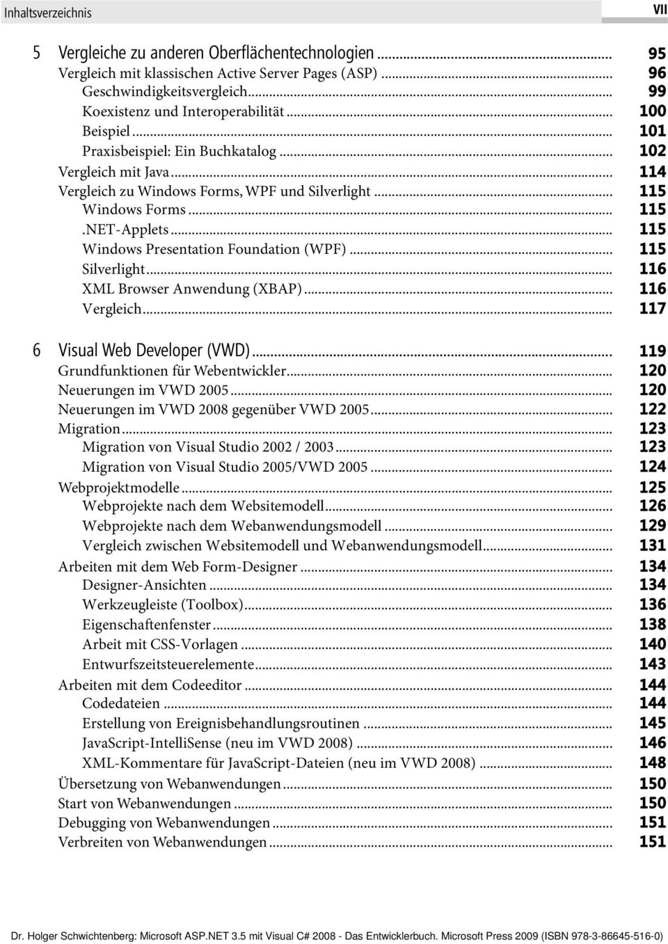 .. 115 Windows Presentation Foundation (WPF)... 115 Silverlight... 116 XML Browser Anwendung (XBAP)... 116 Vergleich... 117 6 Visual Web Developer (VWD)... 119 Grundfunktionen für Webentwickler.