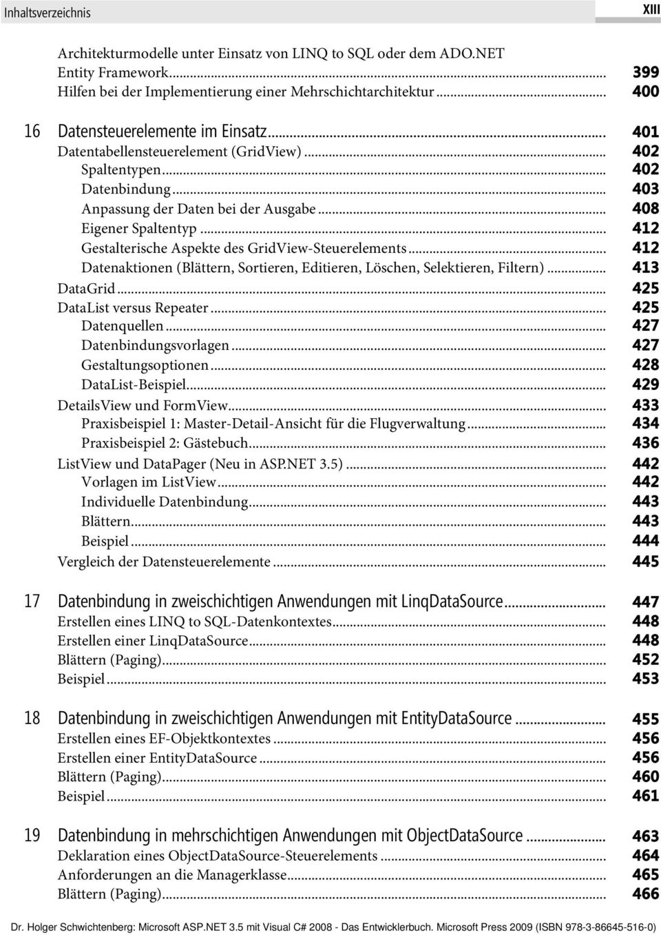 .. 412 Gestalterische Aspekte des GridView-Steuerelements... 412 Datenaktionen (Blättern, Sortieren, Editieren, Löschen, Selektieren, Filtern)... 413 DataGrid... 425 DataList versus Repeater.