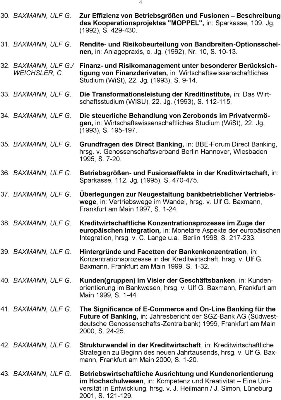 tigung von Finanzderivaten, in: Wirtschaftswissenschaftliches Studium (WiSt), 22. Jg. (1993), S. 9-14. 33. BAXMANN, ULF G.