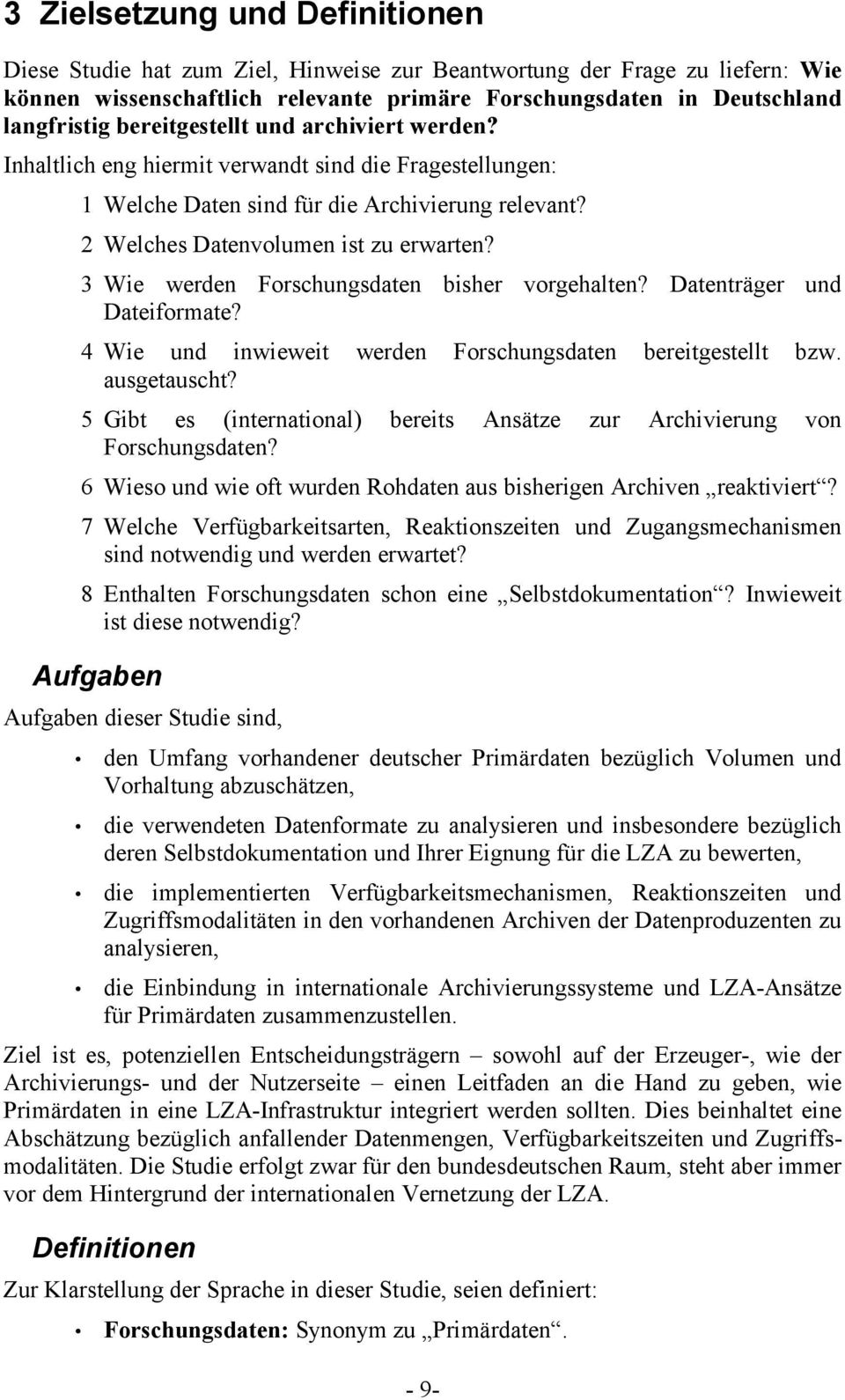 3 Wie werden Forschungsdaten bisher vorgehalten? Datenträger und Dateiformate? 4 Wie und inwieweit werden Forschungsdaten bereitgestellt bzw. ausgetauscht?