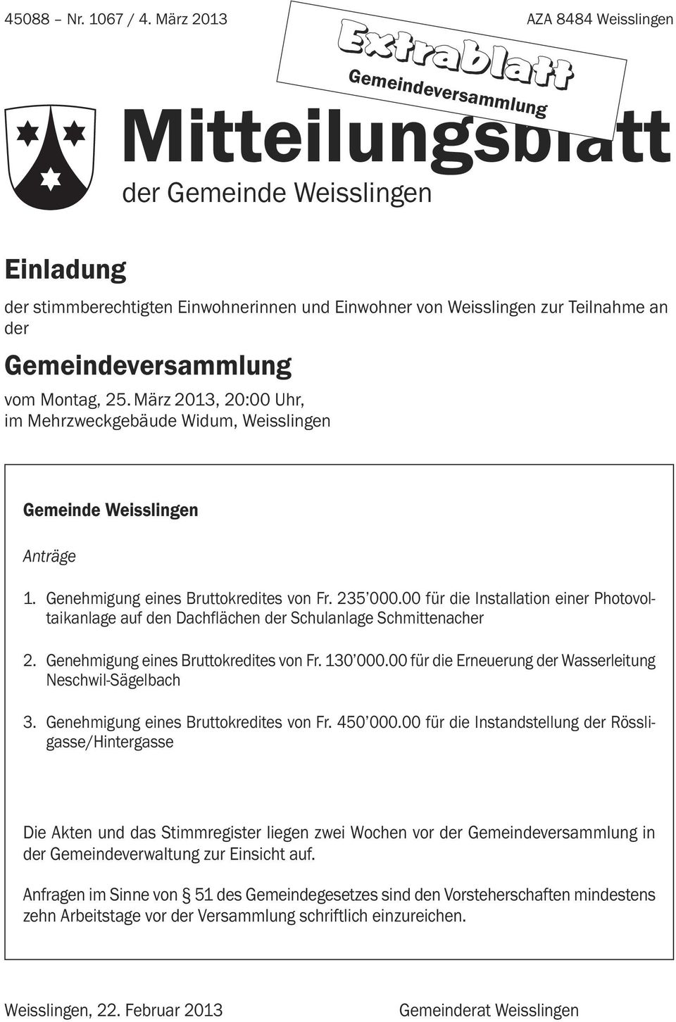 Gemeindeversammlung vom Montag, 25. März 2013, 20:00 Uhr, im Mehrzweckgebäude Widum, Weisslingen Gemeinde Weisslingen Anträge 1. Genehmigung eines Bruttokredites von Fr. 235 000.