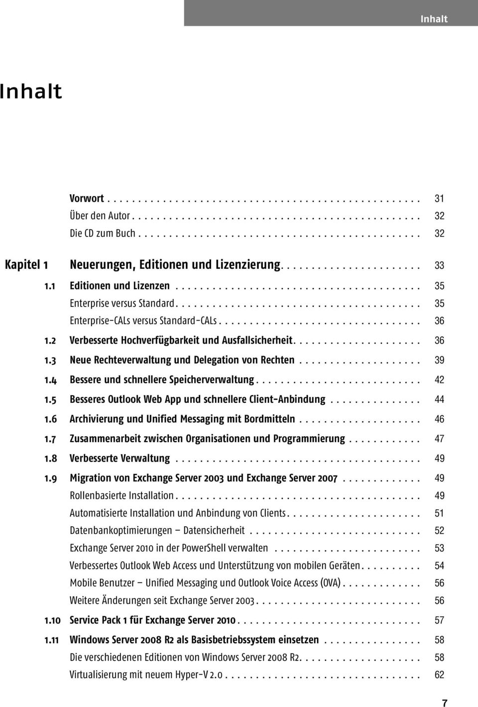 ....................................... 35 Enterprise-CALs versus Standard-CALs................................. 36 1.2 Verbesserte Hochverfügbarkeit und Ausfallsicherheit..................... 36 1.3 Neue Rechteverwaltung und Delegation von Rechten.