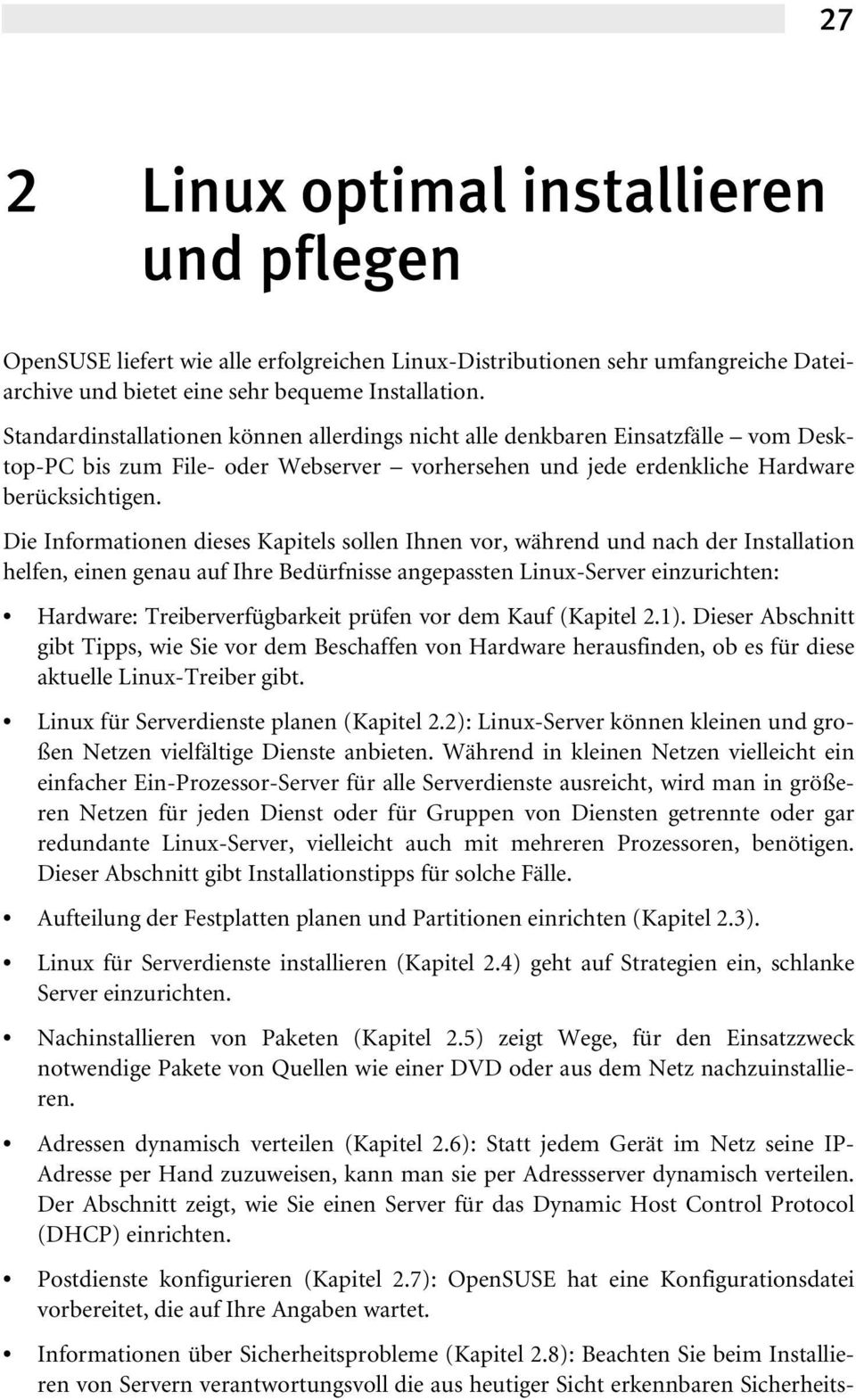 Die Informationen dieses Kapitels sollen Ihnen vor, während und nach der Installation helfen, einen genau auf Ihre Bedürfnisse angepassten Linux-Server einzurichten: Hardware: Treiberverfügbarkeit