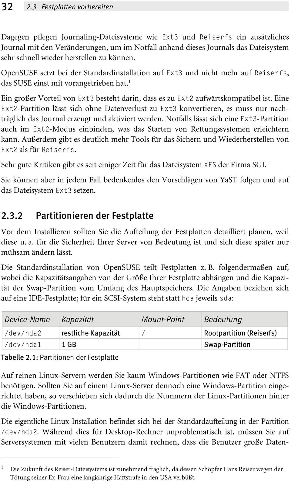 1 Ein großer Vorteil von Ext3 besteht darin, dass es zu Ext2 aufwärtskompatibel ist.