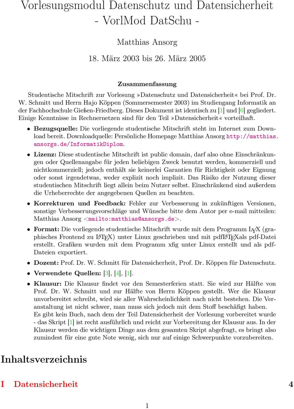 Schmitt und Herrn Hajo Köppen (Sommersemester 2003) im Studiengang Informatik an der Fachhochschule Gießen-Friedberg. Dieses Dokument ist identisch zu [1] und [6] gegliedert.