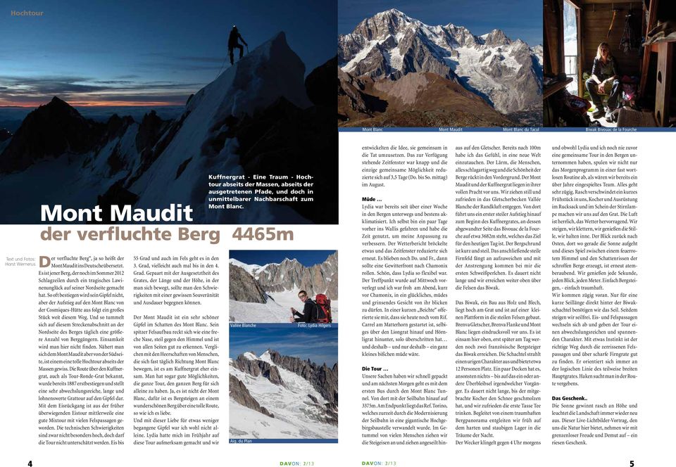 So oft bestiegen wird sein Gipfel nicht, aber der Aufstieg auf den Mont Blanc von der Cosmiques-Hütte aus folgt ein großes Stück weit diesem Weg.