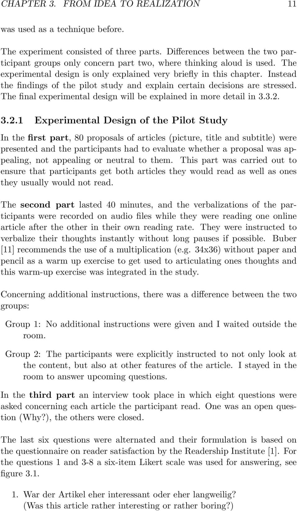 Instead the findings of the pilot study and explain certain decisions are stressed. The final experimental design will be explained in more detail in 3.3.2.