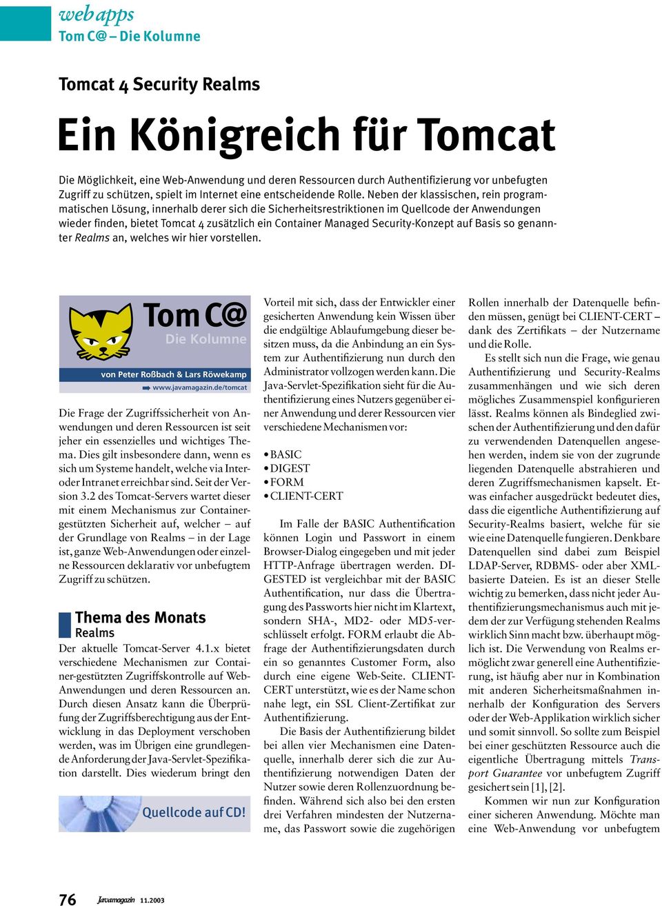 Neben der klassischen, rein programmatischen Lösung, innerhalb derer sich die Sicherheitsrestriktionen im Quellcode der Anwendungen wieder finden, bietet Tomcat 4 zusätzlich ein Container Managed