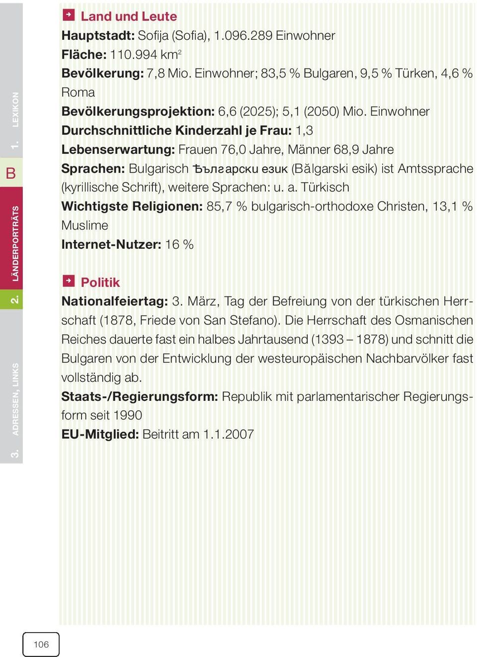 Einwohner Durchschnittliche Kinderzahl je Frau: 1,3 Lebenserwartung: Frauen 76,0 Jahre, Männer 68,9 Jahre Sprachen: Bulgarisch Ѣ u e u (Bălgarski esik) ist Amtssprache (kyrillische Schrift), weitere