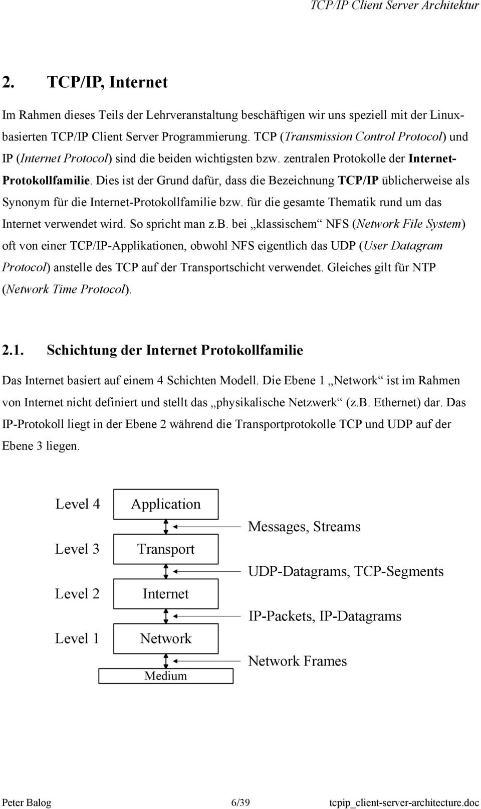 Dies ist der Grund dafür, dass die Bezeichnung TCP/IP übl