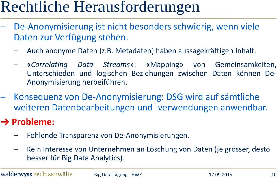 Konsequenz von De Anonymisierung: DSG wird auf sämtliche weiteren Datenbearbeitungen und verwendungen anwendbar.