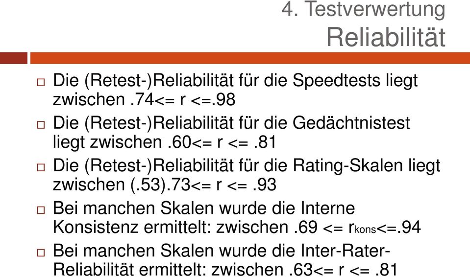 81 Die (Retest-)Reliabilität für die Rating-Skalen liegt zwischen (.53).73<= r <=.