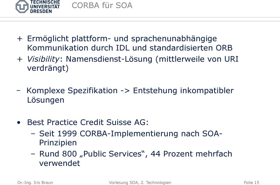 inkompatibler Lösungen Best Practice Credit Suisse AG: Seit 1999 CORBA-Implementierung nach SOA- Prinzipien