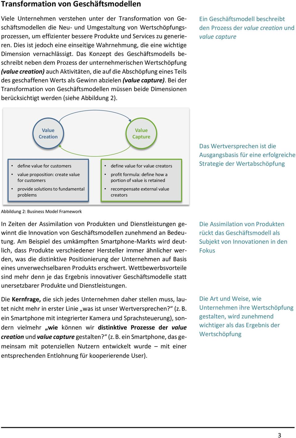 Das Konzept des Geschäftsmodells beschreibt neben dem Prozess der unternehmerischen Wertschöpfung (value creation) auch Aktivitäten, die auf die Abschöpfung eines Teils des geschaffenen Werts als