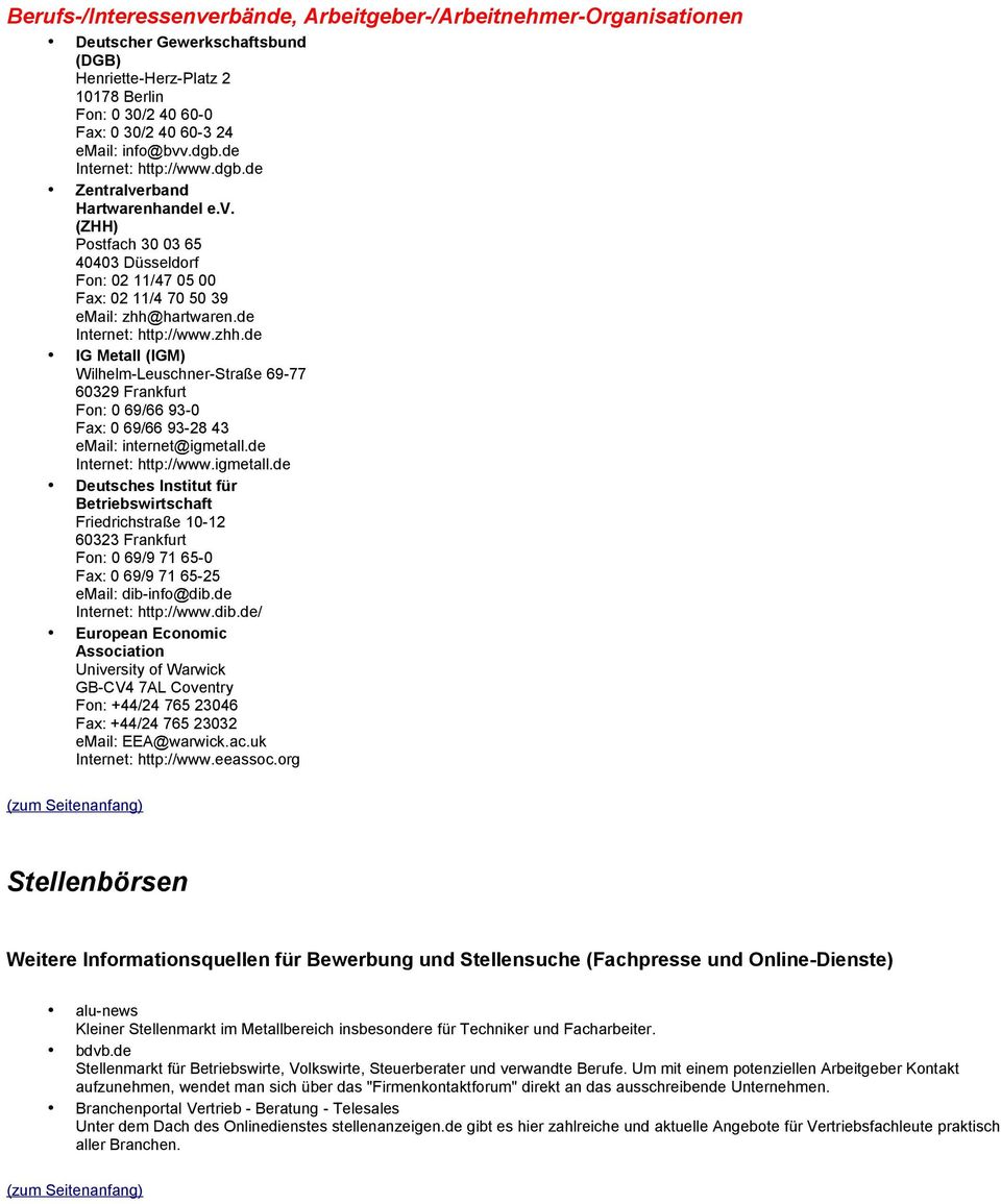 hartwaren.de : http://www.zhh.de IG Metall (IGM) Wilhelm-Leuschner-Straße 69-77 60329 Frankfurt Fon: 0 69/66 93-0 Fax: 0 69/66 93-28 43 email: internet@igmetall.