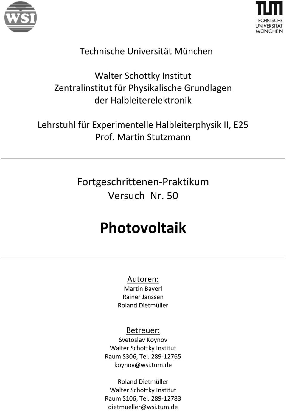 50 Photovoltaik Autoren: Martin Bayerl Rainer Janssen Roland Dietmüller Betreuer: Svetoslav Koynov Walter Schottky Institut