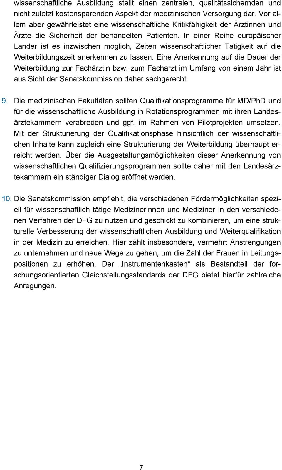 In einer Reihe europäischer Länder ist es inzwischen möglich, Zeiten wissenschaftlicher Tätigkeit auf die Weiterbildungszeit anerkennen zu lassen.