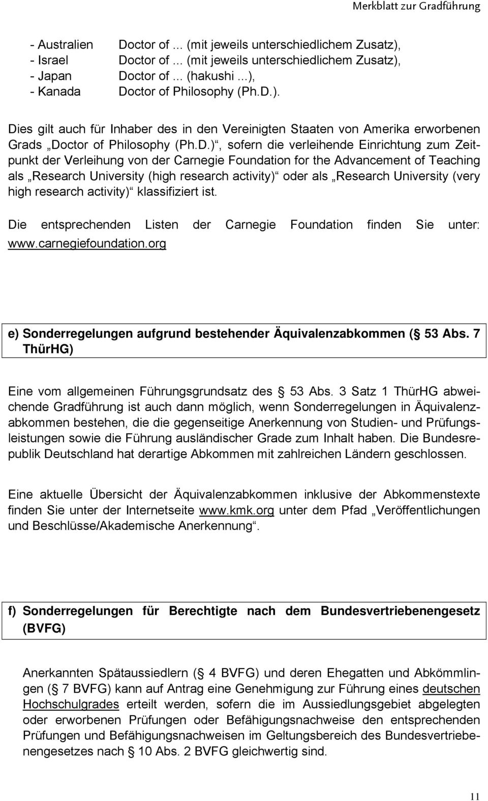 University (very high research activity) klassifiziert ist. Die entsprechenden Listen der Carnegie Foundation finden Sie unter: www.carnegiefoundation.