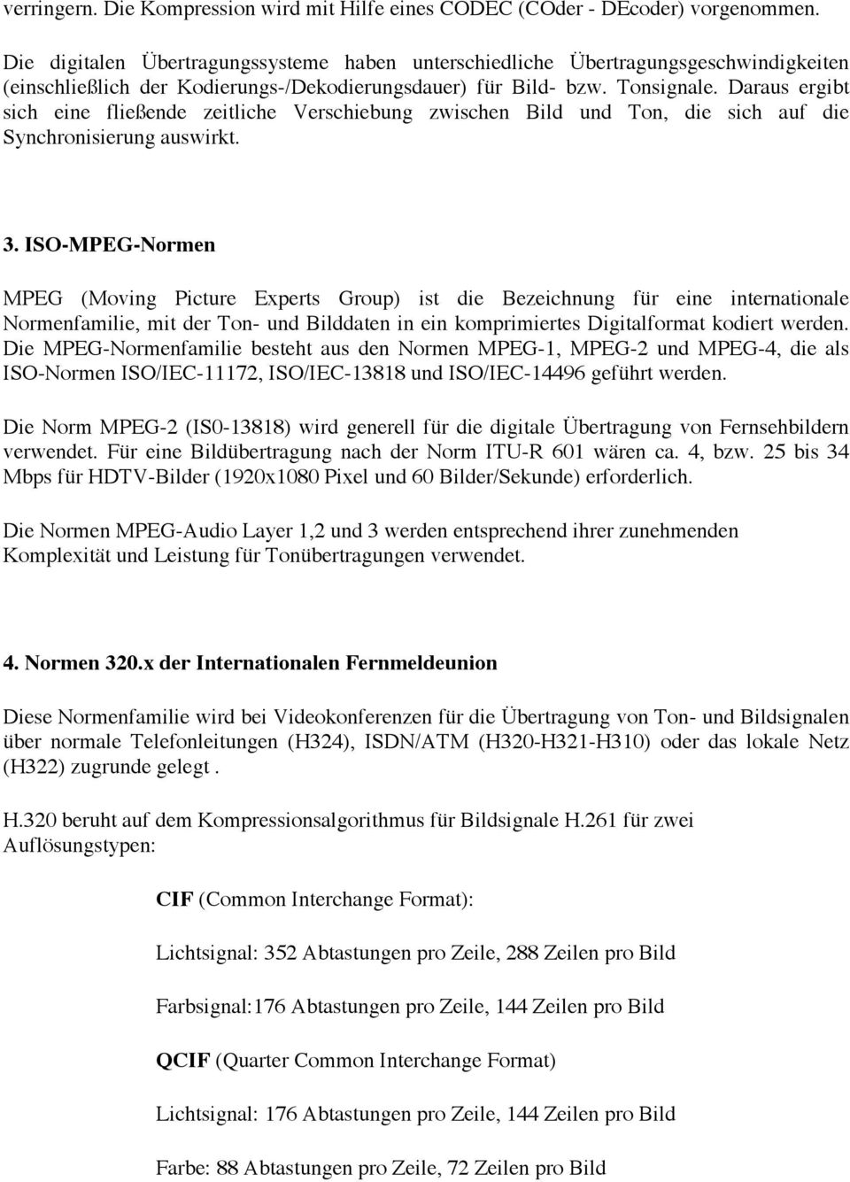 Daraus ergibt sich eine fließende zeitliche Verschiebung zwischen Bild und Ton, die sich auf die Synchronisierung auswirkt. 3.