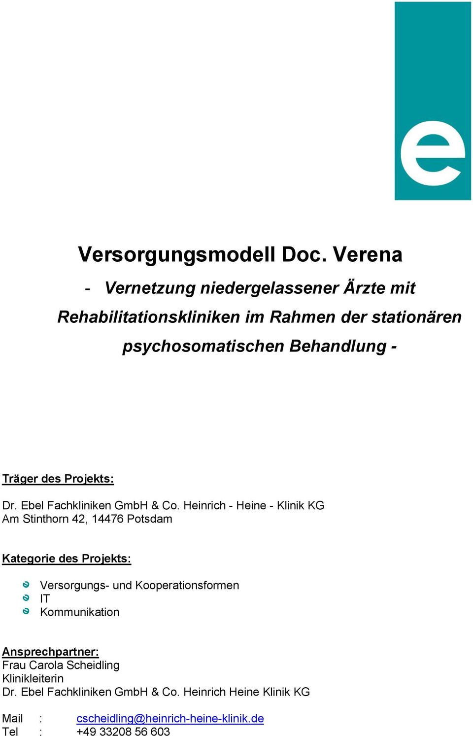 Heinrich - Heine - Klinik KG Am Stinthorn 42, 14476 Potsdam Kategorie des Projekts: Versorgungs- und Kooperationsformen IT