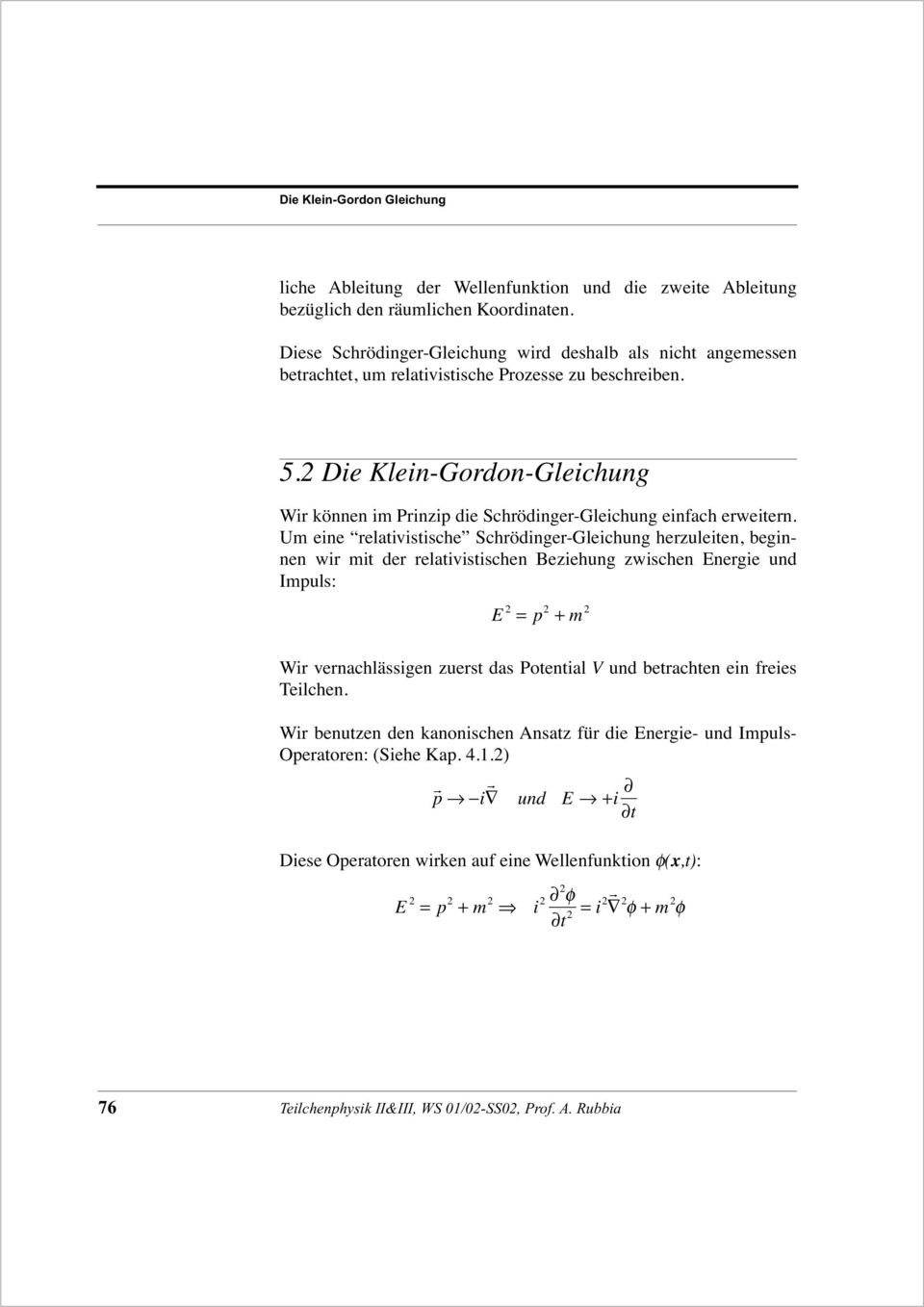 Die Klein-Gordon-Gleichung Wir können im Prinzip die Schrödinger-Gleichung einfach erweitern.