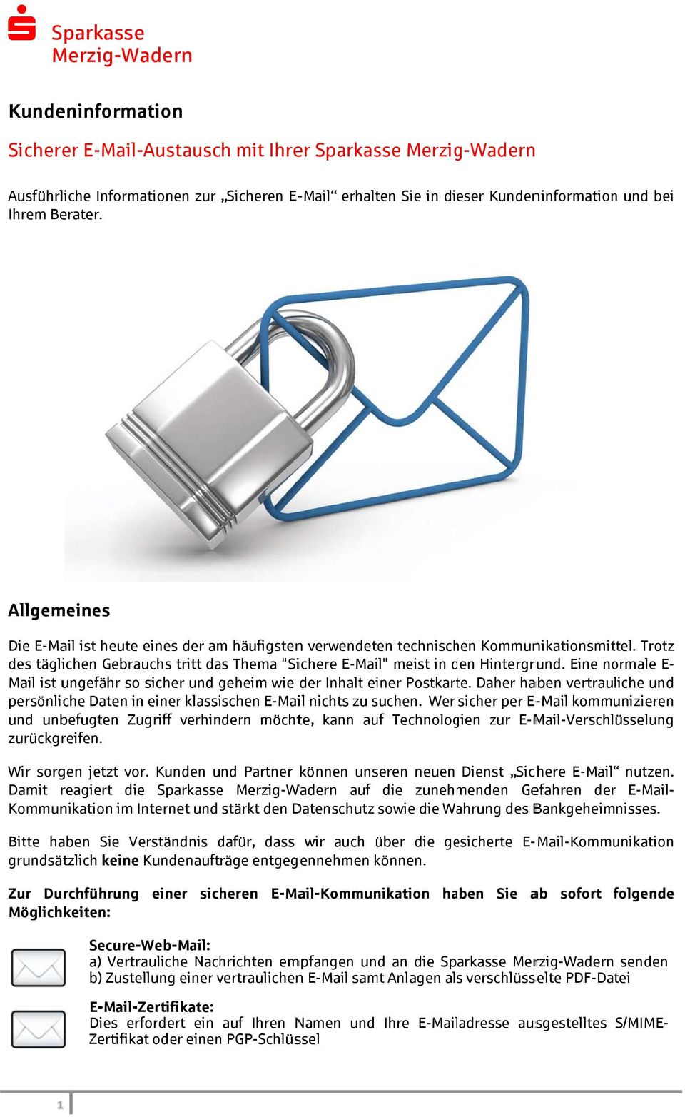 vertraulichen n E-Mail samt Anlagen als verschlüsselte PDF-Datei E-Mail-Zertifikate: Dies erfordert ein auf Ihren Namen und Zertifikat oder einenn PGP-Schlüssel Allgemeines Die E-Mail ist heute eines