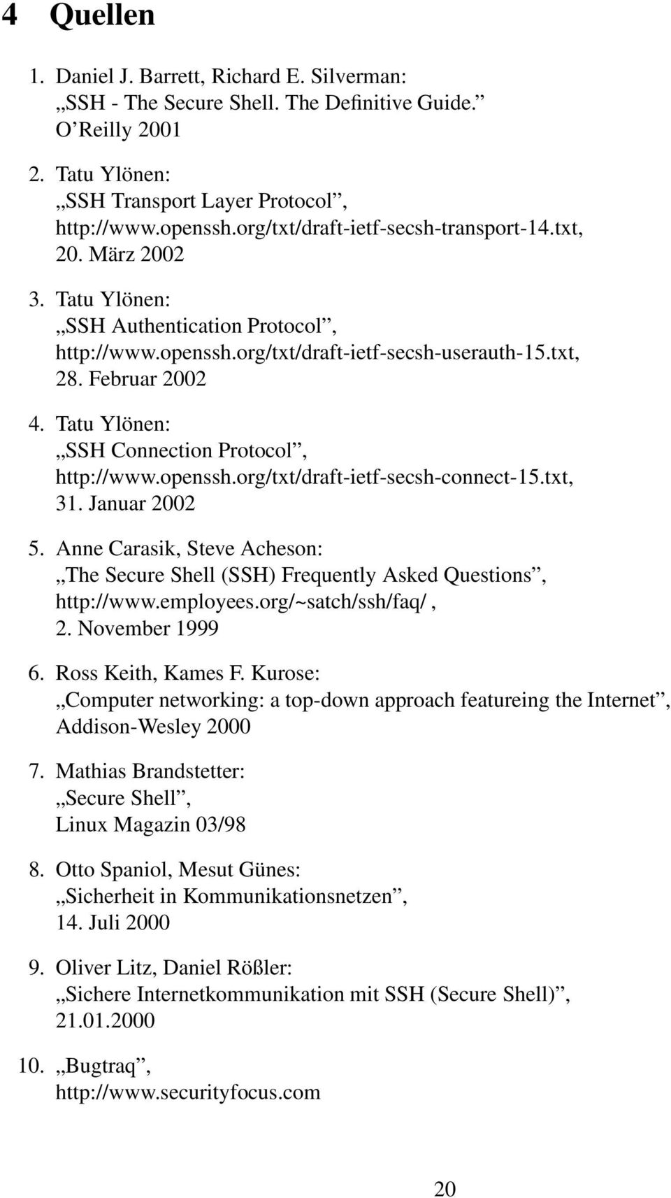 Tatu Ylönen: SSH Connection Protocol, http://www.openssh.org/txt/draft-ietf-secsh-connect-15.txt, 31. Januar 2002 5.
