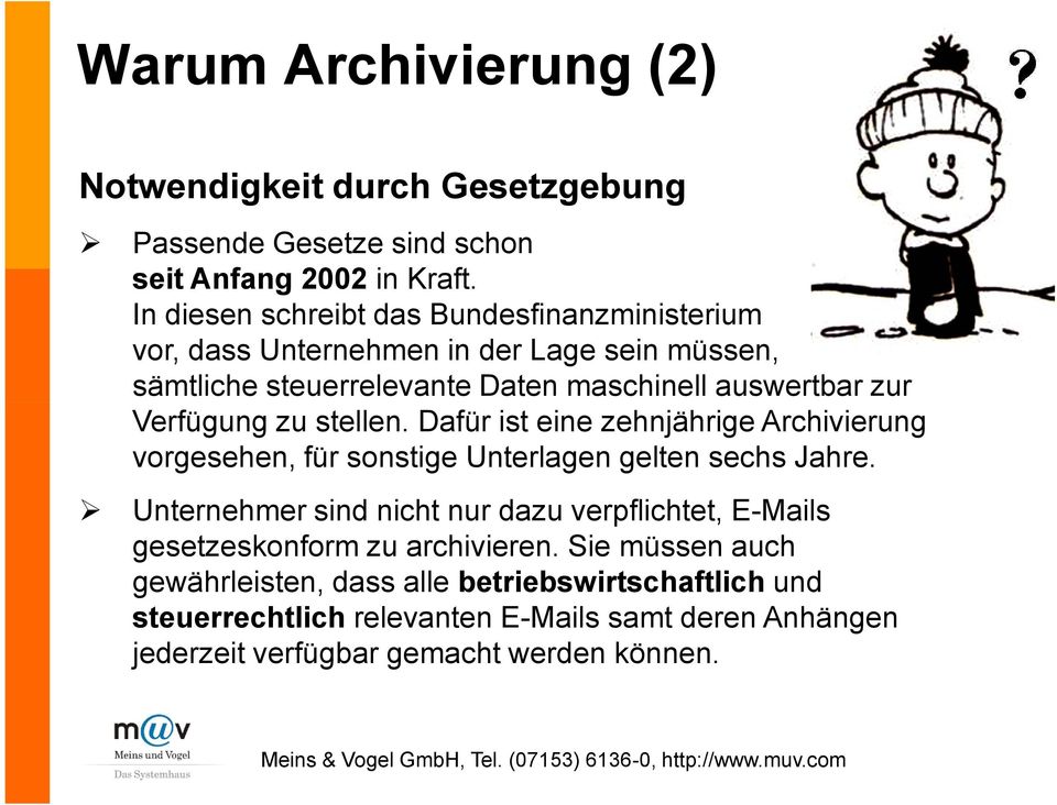 Verfügung zu stellen. Dafür ist eine zehnjährige Archivierung vorgesehen, für sonstige Unterlagen gelten sechs Jahre.