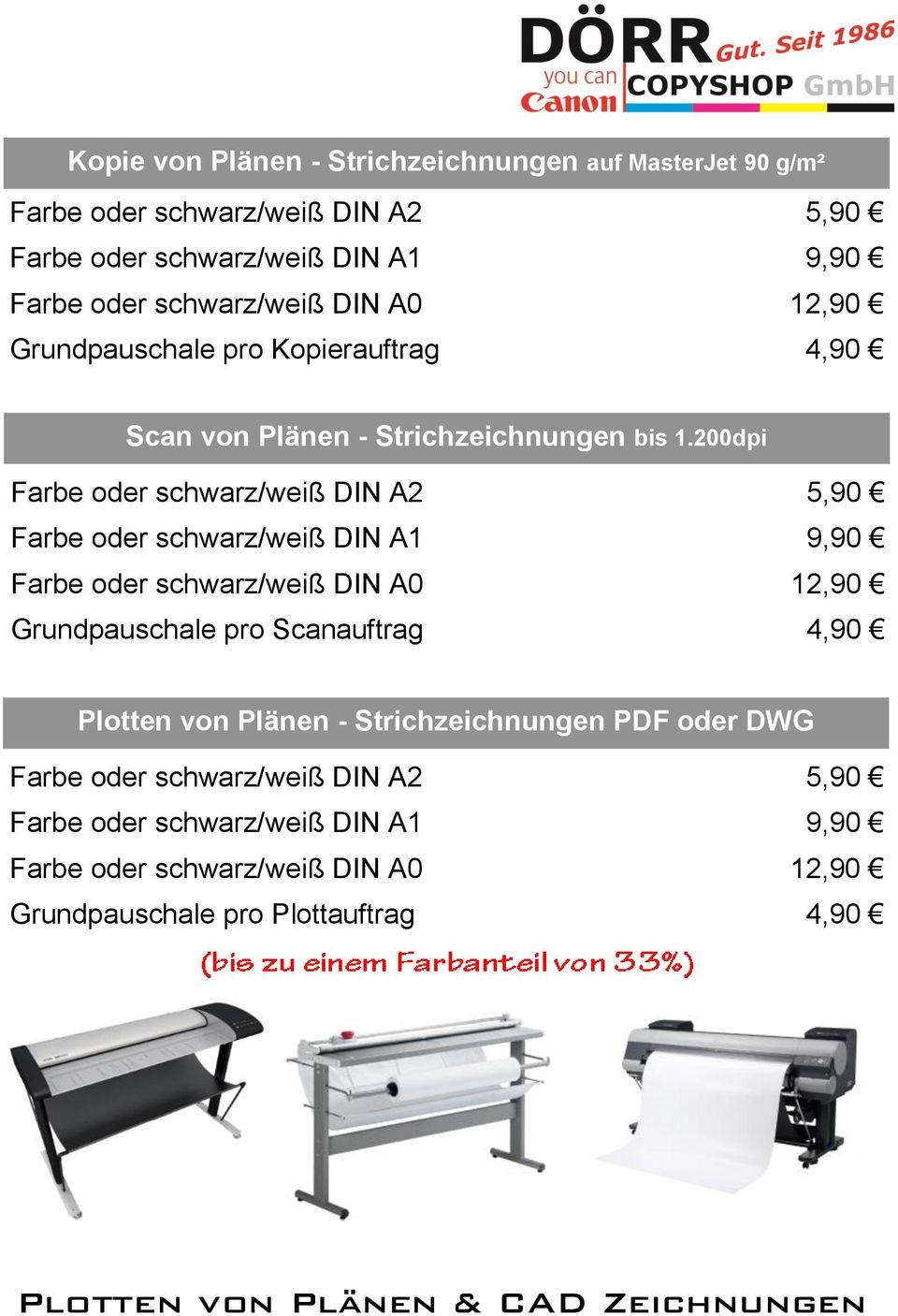 200dpi Farbe oder schwarz/weiß DIN A2 5,90 Farbe oder schwarz/weiß DIN A1 9,90 Farbe oder schwarz/weiß DIN A0 12,90 Grundpauschale pro Scanauftrag 4,90