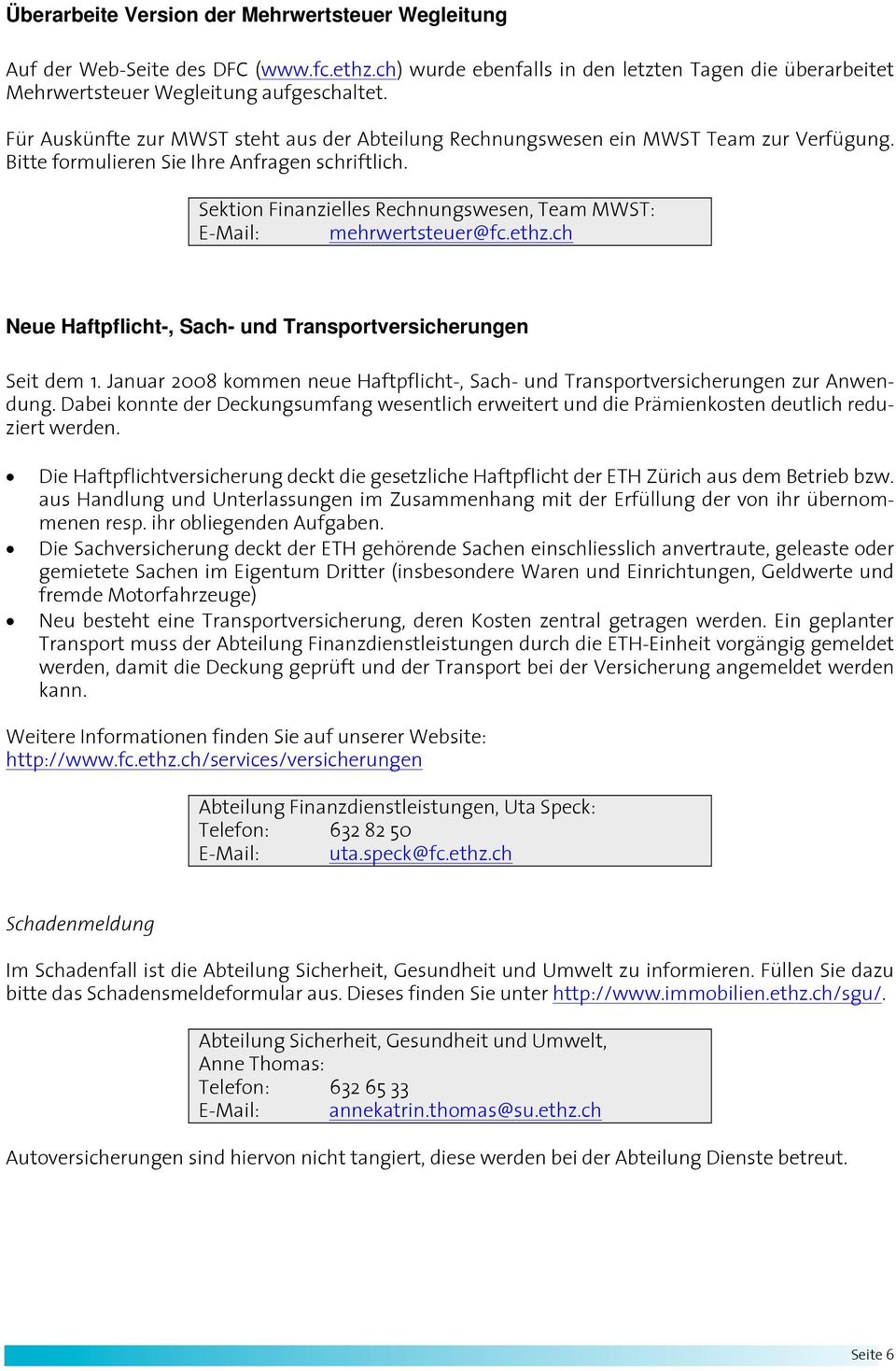 Sektion Finanzielles Rechnungswesen, Team MWST: E-Mail: mehrwertsteuer@fc.ethz.ch Neue Haftpflicht-, Sach- und Transportversicherungen Seit dem 1.