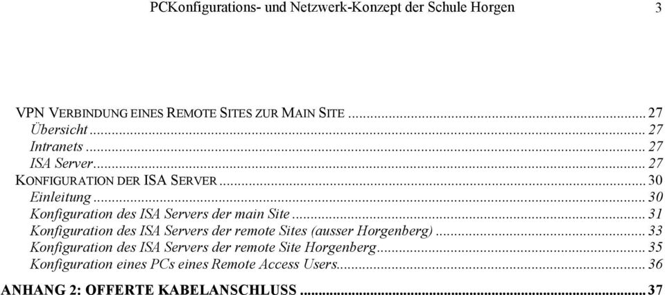 .. 30 Konfiguration des ISA Servers der main Site... 31 Konfiguration des ISA Servers der remote Sites (ausser Horgenberg).