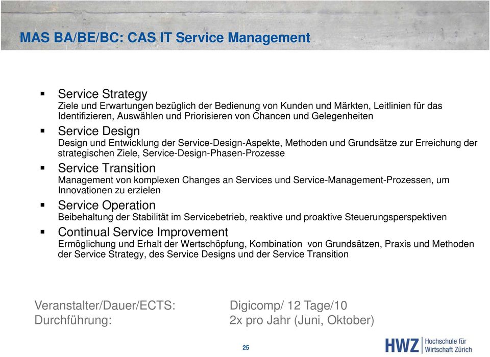 Transition Management von komplexen Changes an Services und Service-Management-Prozessen, um Innovationen zu erzielen Service Operation Beibehaltung der Stabilität im Servicebetrieb, reaktive und