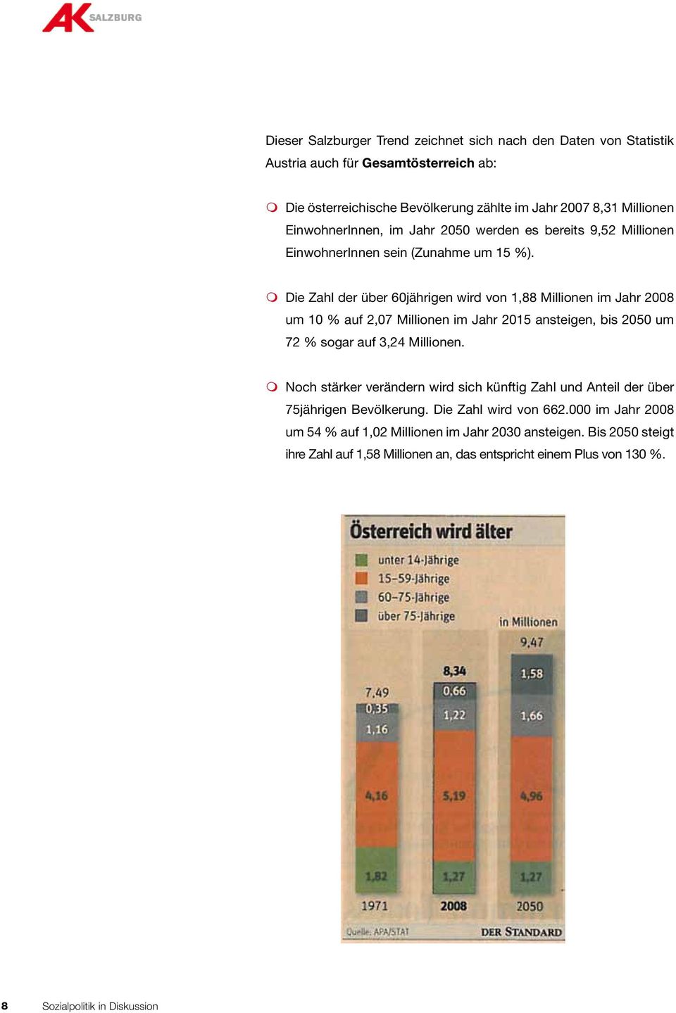 m Die Zahl der über 60jährigen wird von 1,88 Millionen im Jahr 2008 um 10 % auf 2,07 Millionen im Jahr 2015 ansteigen, bis 2050 um 72 % sogar auf 3,24 Millionen.