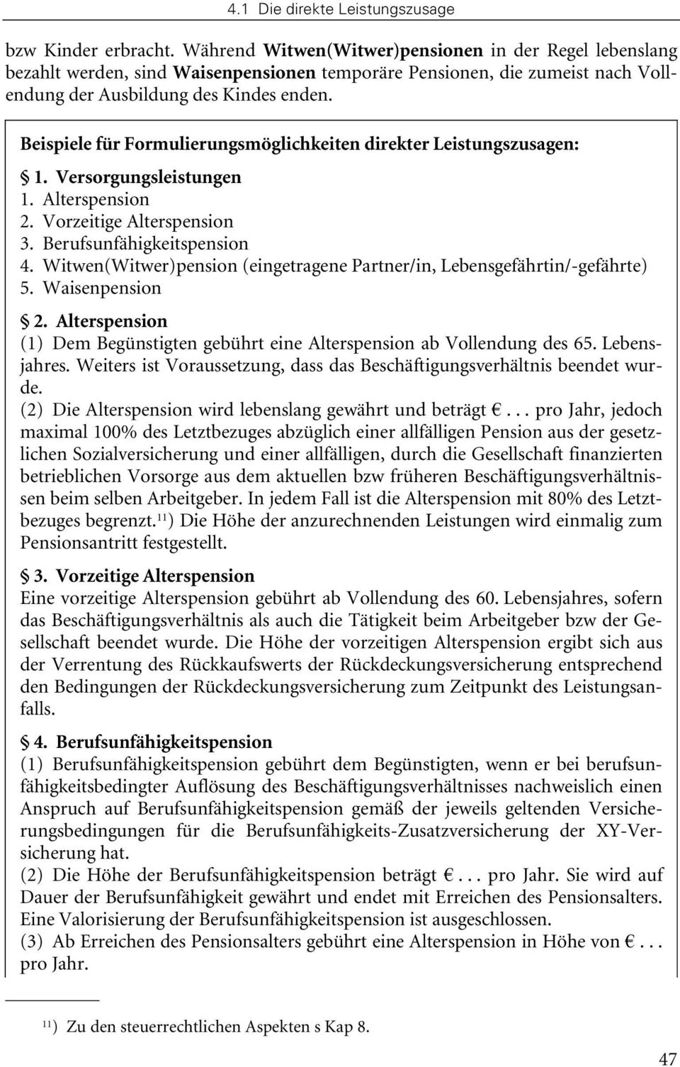 Beispiele für Formulierungsmöglichkeiten direkter Leistungszusagen: 1. Versorgungsleistungen 1. Alterspension 2. Vorzeitige Alterspension 3. Berufsunfähigkeitspension 4.