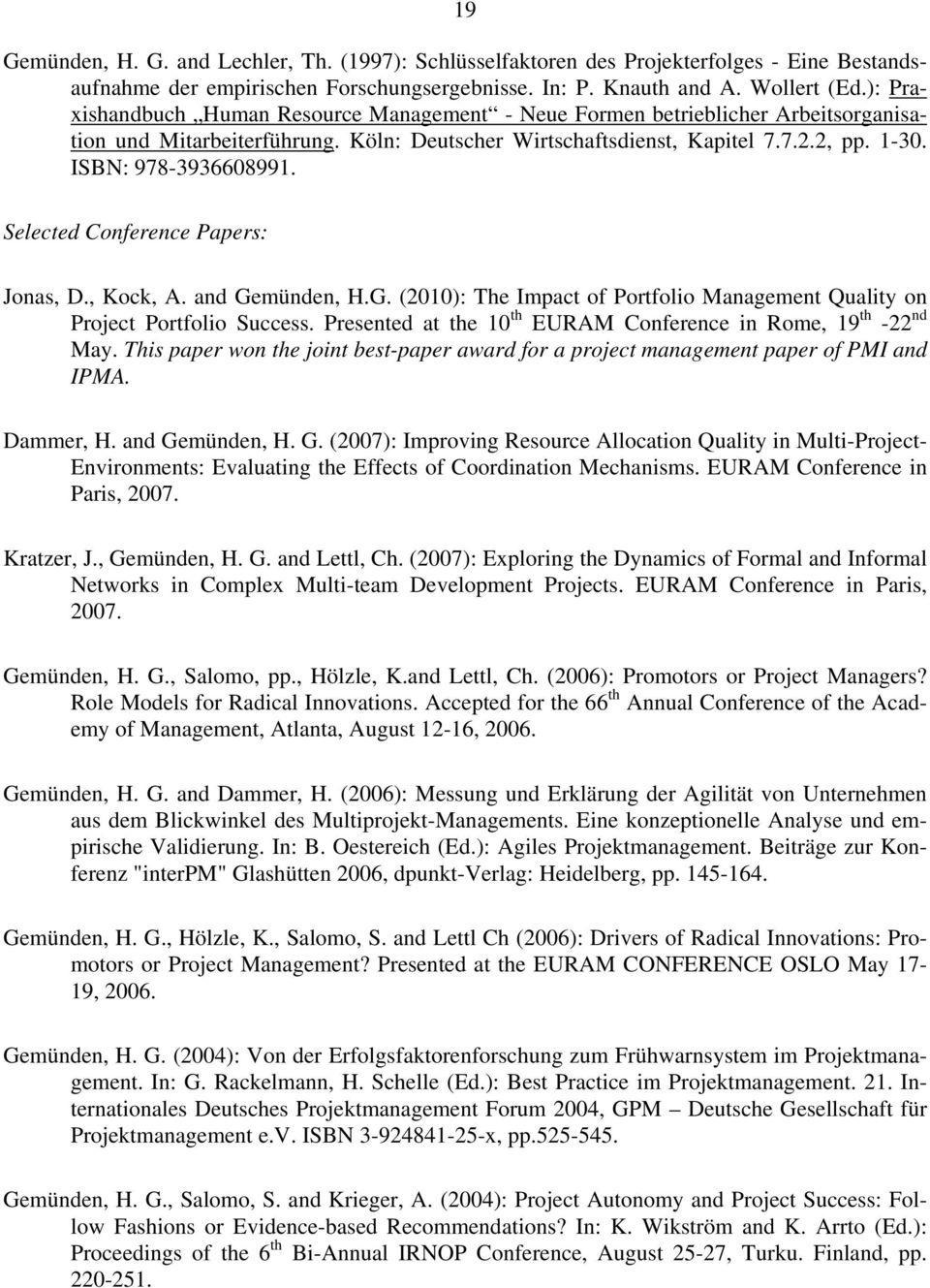 Selected Conference Papers: Jonas, D., Kock, A. and Gemünden, H.G. (2010): The Impact of Portfolio Management Quality on Project Portfolio Success.
