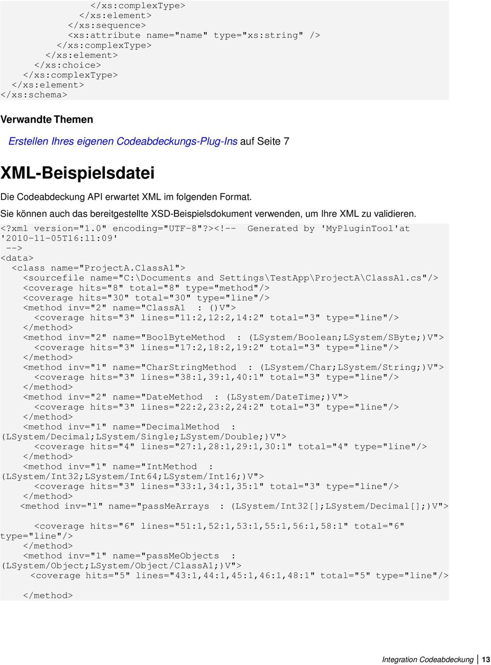 Sie können auch das bereitgestellte XSD-Beispielsdokument verwenden, um Ihre XML zu validieren. <?xml version="1.0" encoding="utf-8"?><!