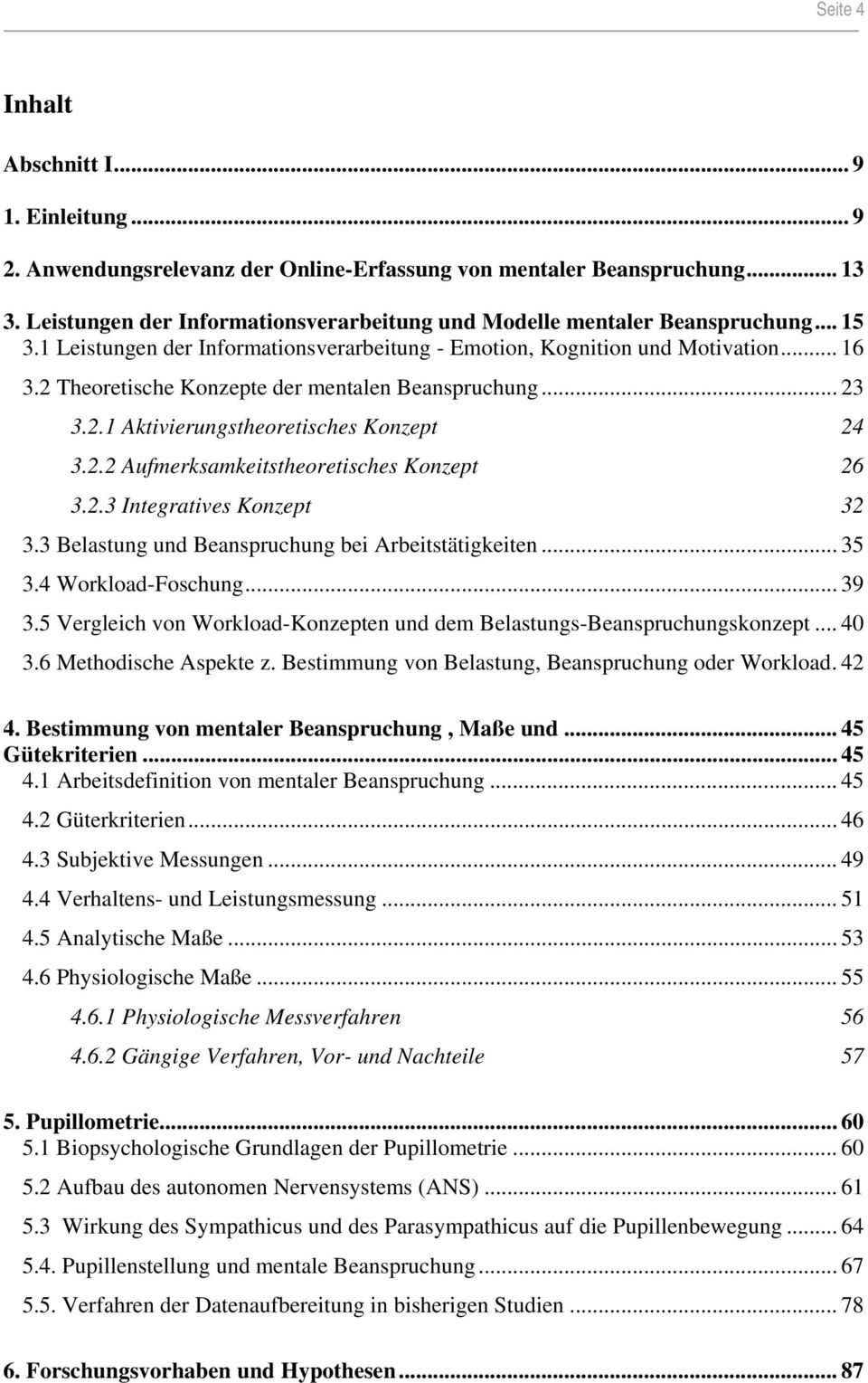 2 Theoretische Konzepte der mentalen Beanspruchung... 23 3.2.1 Aktivierungstheoretisches Konzept 24 3.2.2 Aufmerksamkeitstheoretisches Konzept 26 3.2.3 Integratives Konzept 32 3.