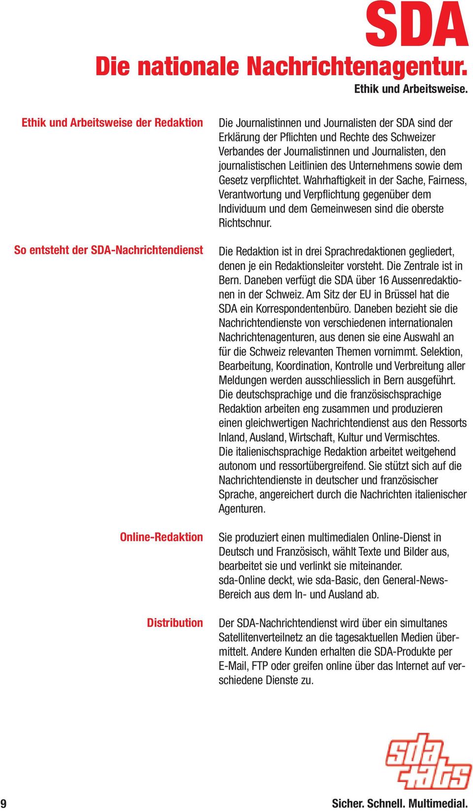 Schweizer Verbandes der Journalistinnen und Journalisten, den journalistischen Leitlinien des Unternehmens sowie dem Gesetz verpflichtet.