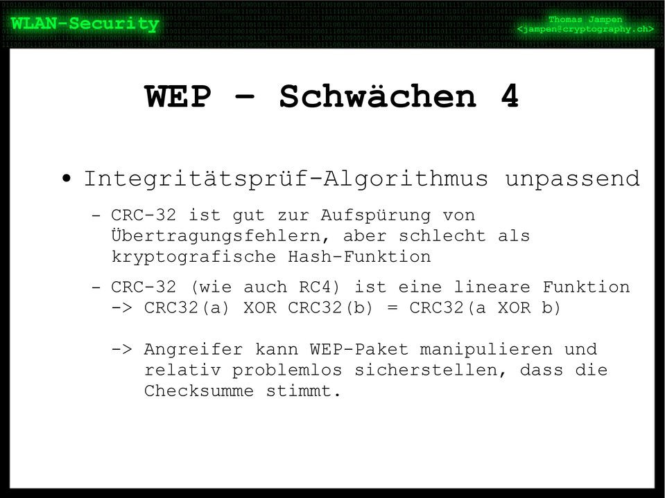 RC4) ist eine lineare Funktion -> CRC32(a) XOR CRC32(b) = CRC32(a XOR b) -> Angreifer