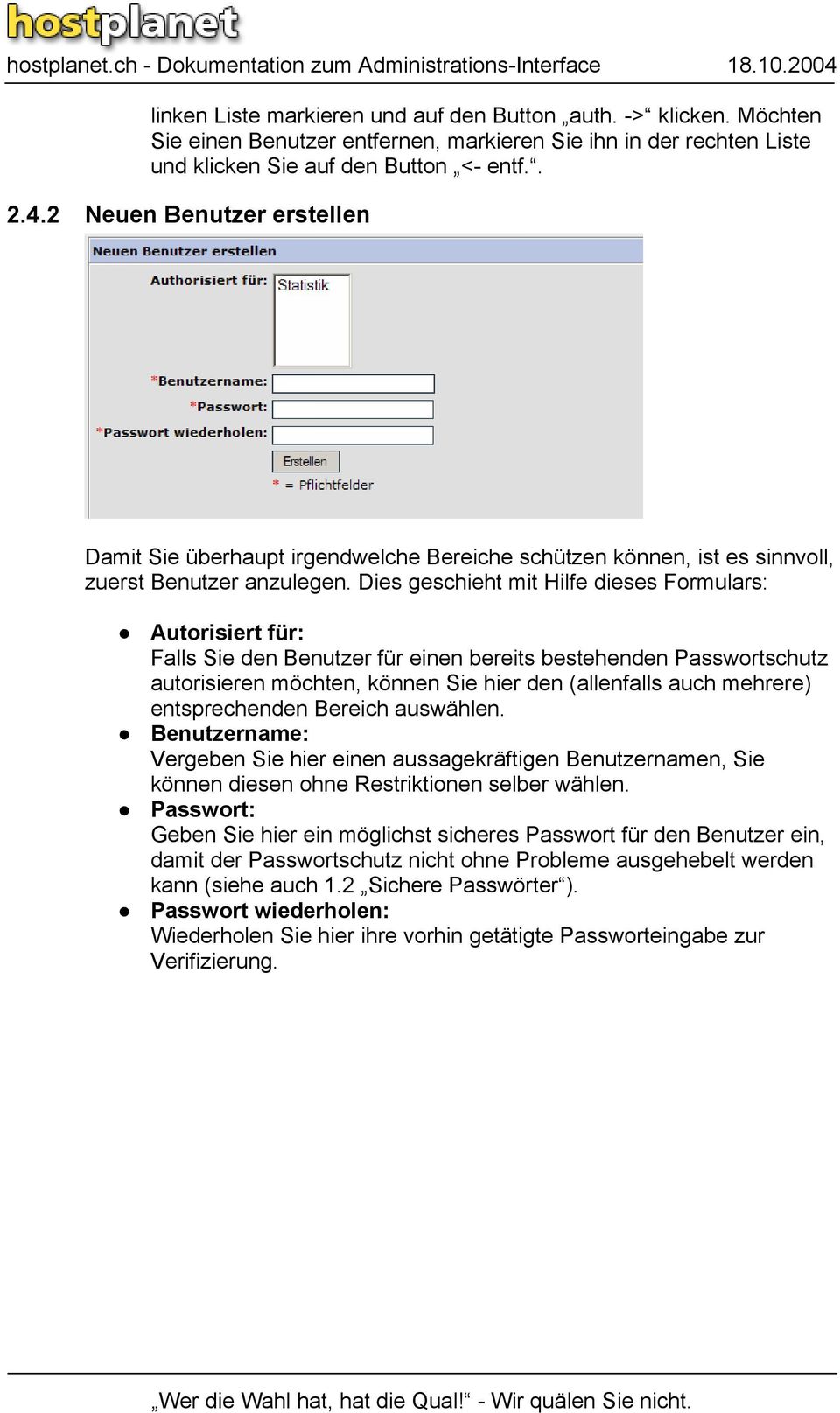 Dies geschieht mit Hilfe dieses Formulars: Autorisiert für: Falls Sie den Benutzer für einen bereits bestehenden Passwortschutz autorisieren möchten, können Sie hier den (allenfalls auch mehrere)