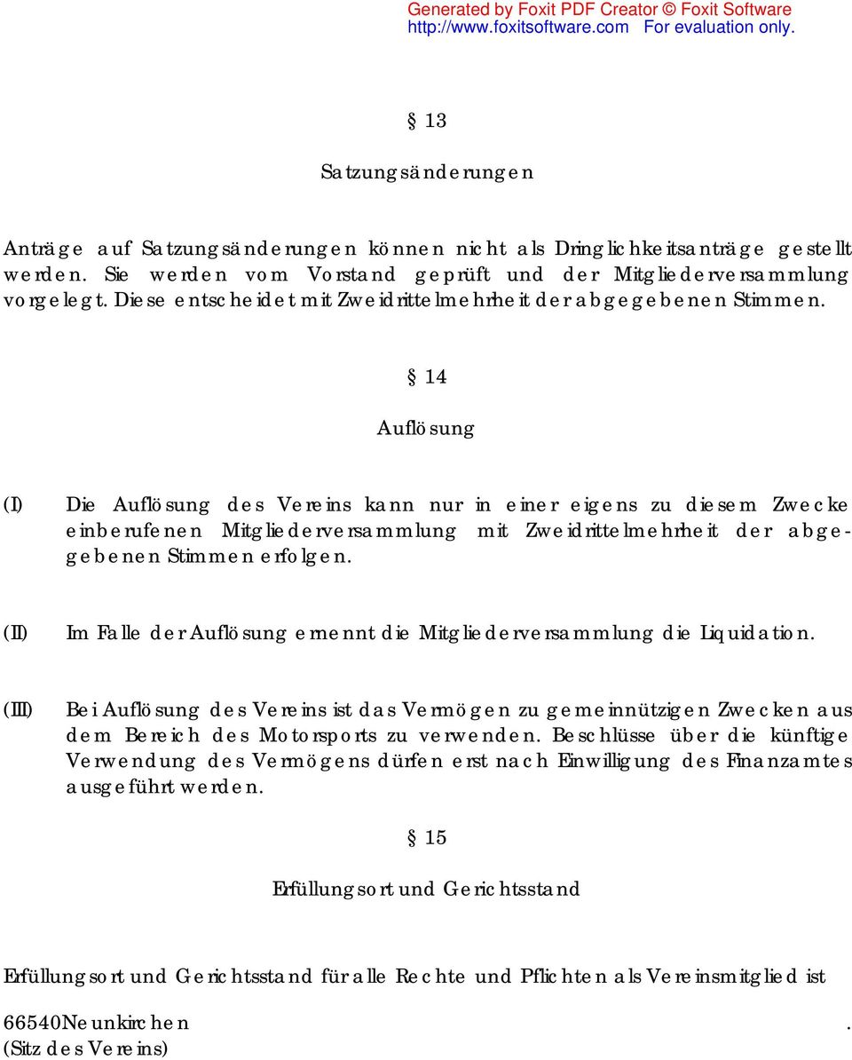 14 Auflösung Die Auflösung des Vereins kann nur in einer eigens zu diesem Zwecke einberufenen Mitgliederversammlung mit Zweidrittelmehrheit der abgegebenen Stimmen erfolgen.