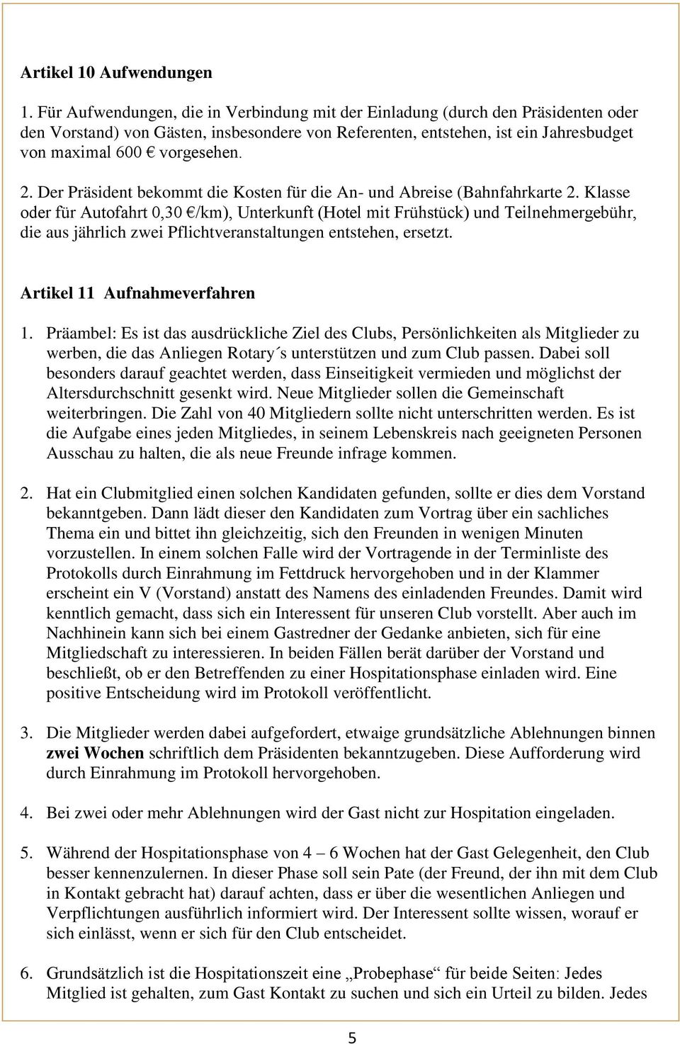 Der Präsident bekommt die Kosten für die An- und Abreise (Bahnfahrkarte 2.