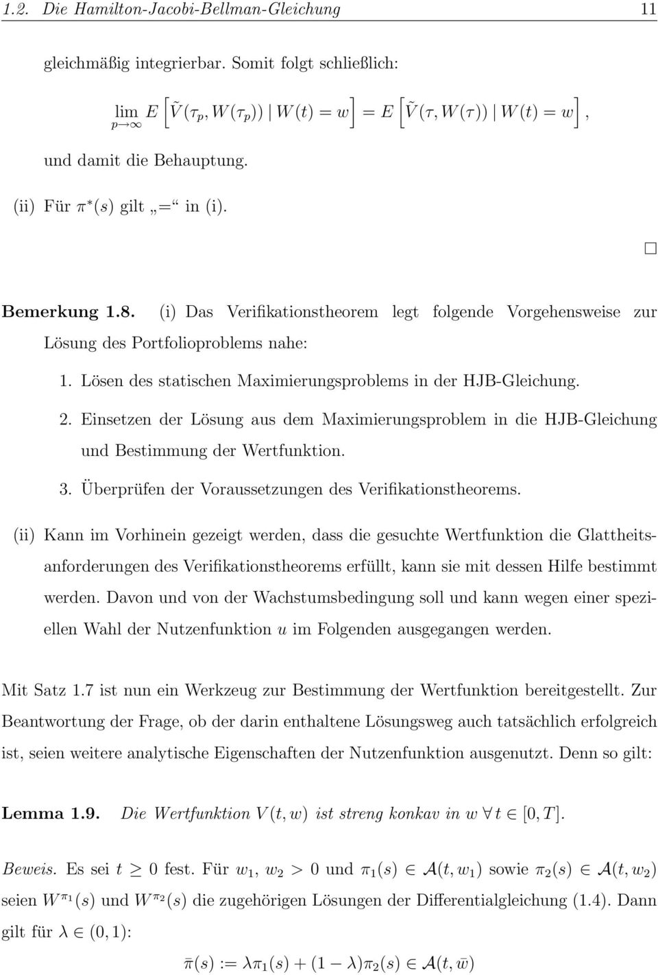 Lösen des saischen Maximierungsproblems in der HJB-Gleichung. 2. Einsezen der Lösung aus dem Maximierungsproblem in die HJB-Gleichung und Besimmung der Werfunkion. 3.