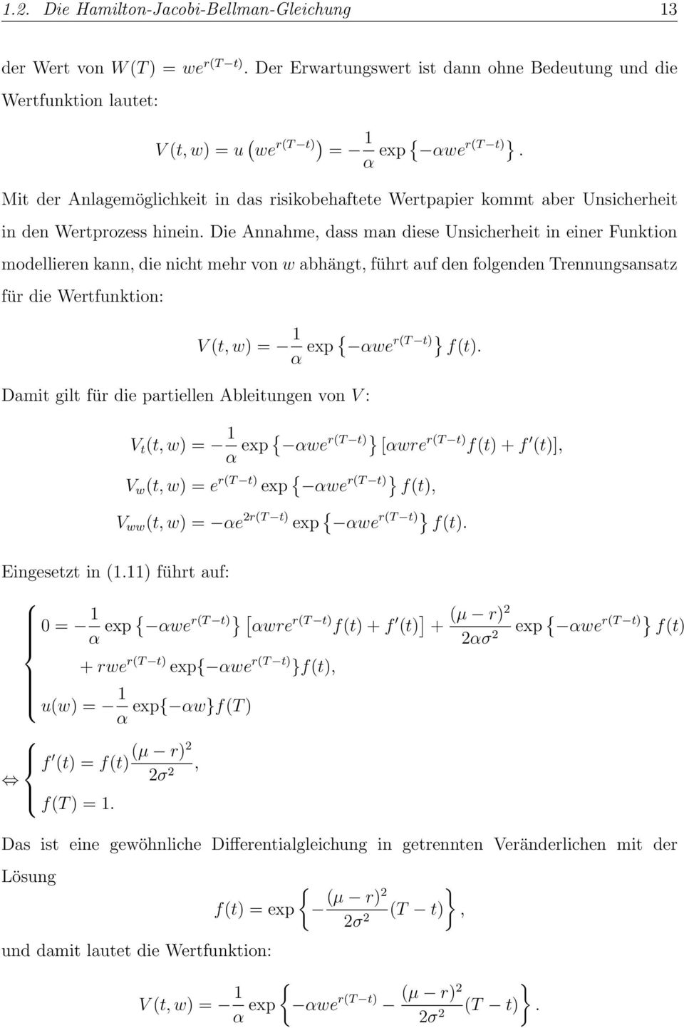 Die Annahme, dass man diese Unsicherhei in einer Funkion modellieren kann, die nich mehr von w abhäng, führ auf den folgenden Trennungsansaz für die Werfunkion: V (, w) = 1 α exp { αwe r(t )} f().