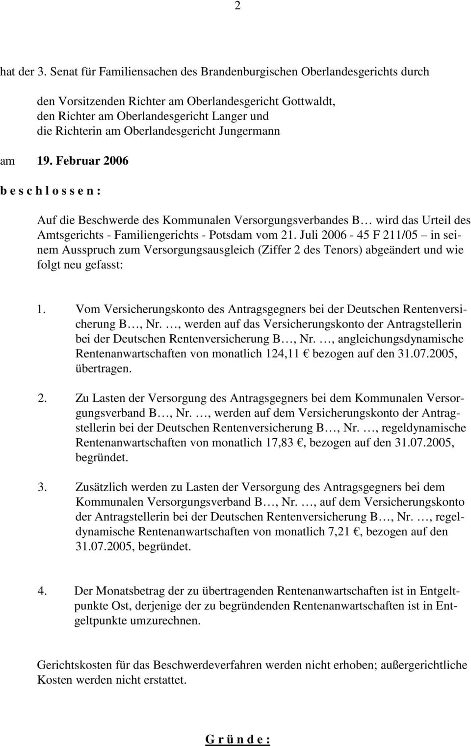 Oberlandesgericht Jungermann am 19. Februar 2006 b e s c h l o s s e n : Auf die Beschwerde des Kommunalen Versorgungsverbandes B wird das Urteil des Amtsgerichts - Familiengerichts - Potsdam vom 21.
