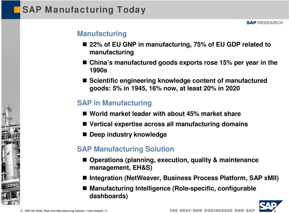 Vertical expertise across all manufacturing domains Deep industry knowledge SAP Manufacturing Solution Operations (planning, execution, quality & maintenance management, EH&S)